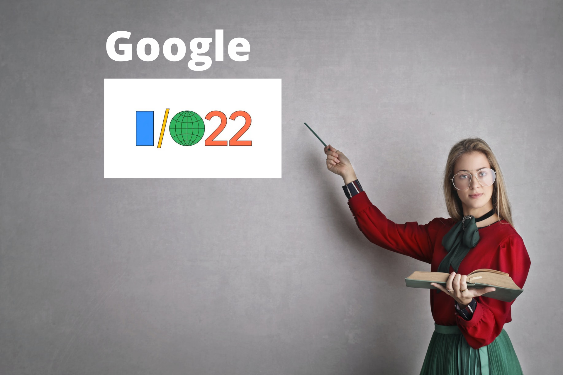 Product Learnings from Google I/O ’22